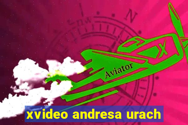 xvideo andresa urach